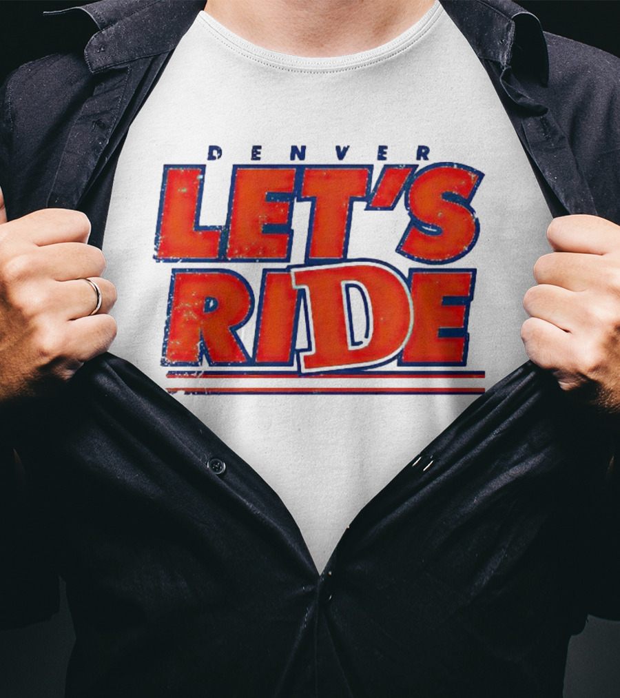Denver Let's Ride Broncos Football Fan T-Shirt