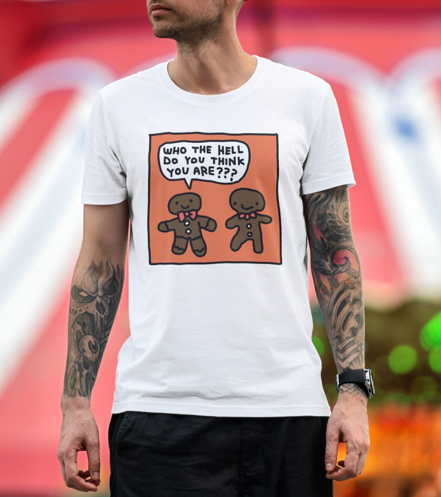 Gingerbread Men Who the Hell Do You Think You Are Speech Bubble T-Shirt