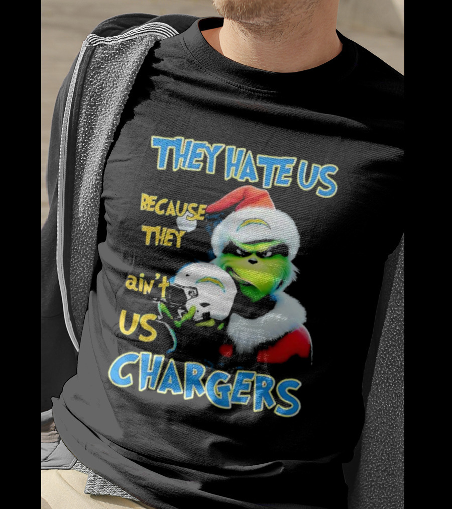 They Hate Us Because They Ain't Us Grinch Chargers Christmas T-Shirt