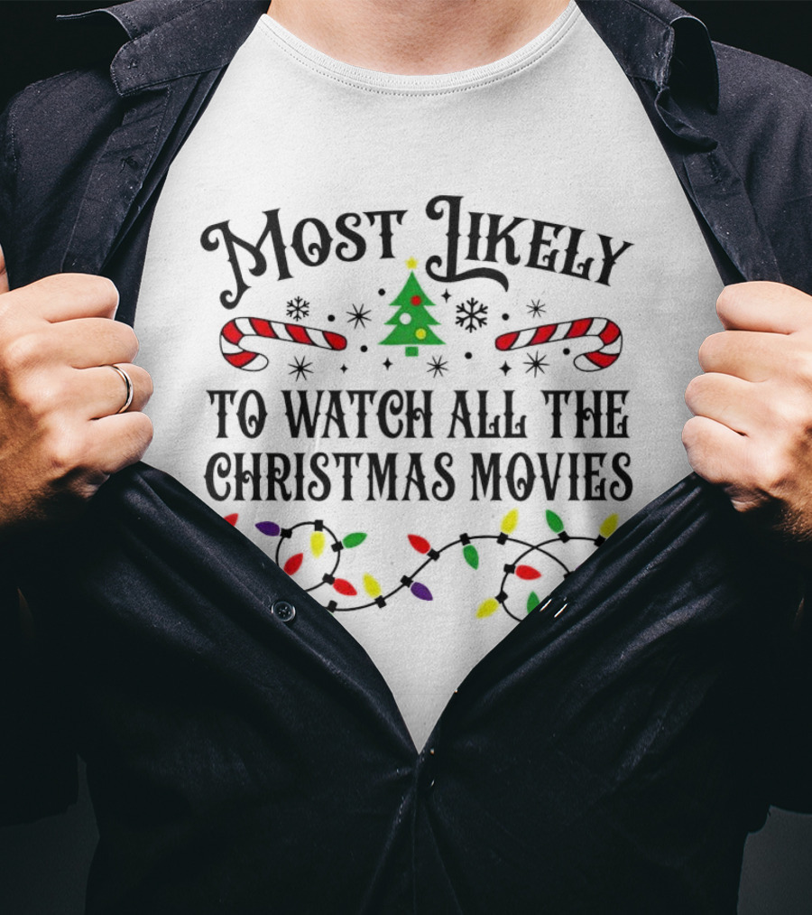 Most Likely To Watch All The Christmas Movies With Lights And Candy Canes T-Shirt