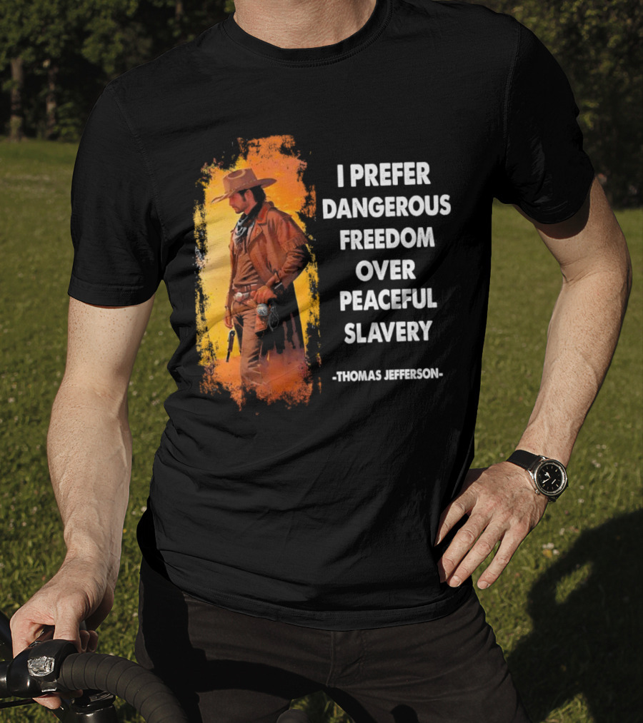 Thomas Jefferson I Prefer Dangerous Freedom Over Peaceful Slavery Western Cowboy T-Shirt