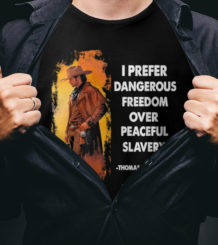Thomas Jefferson I Prefer Dangerous Freedom Over Peaceful Slavery Western Cowboy T-Shirt