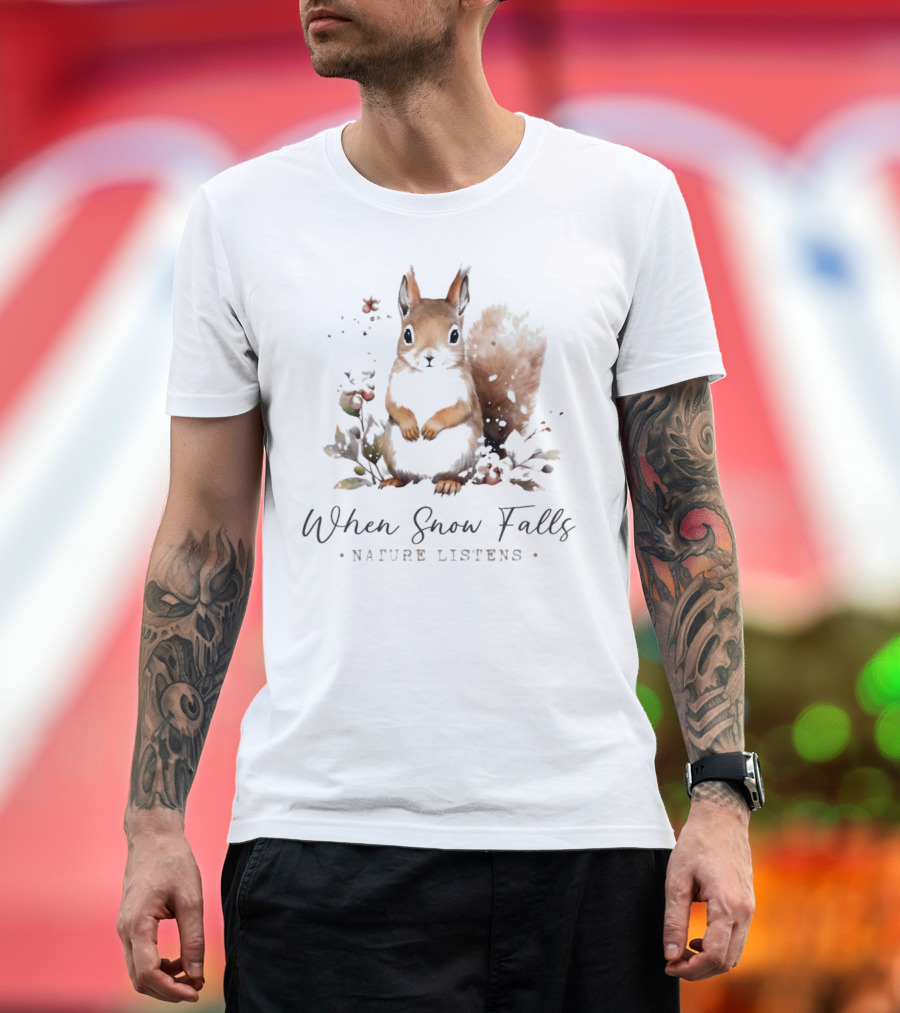 When Snow Falls Nature Listens T-Shirt