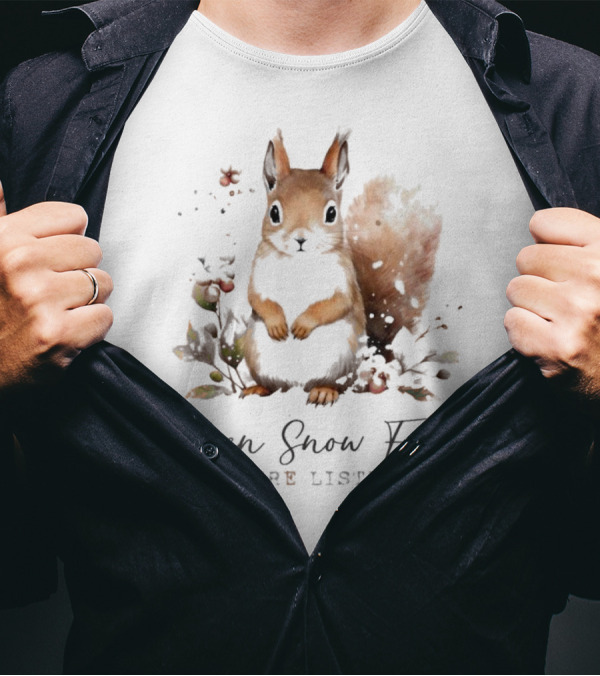 When Snow Falls Nature Listens T-Shirt