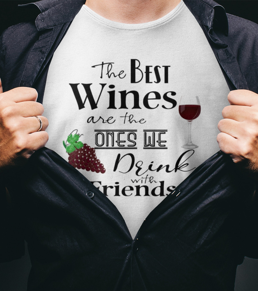 The Best Wines Are The Ones We Drink With Friends Grapes And Glass T-Shirt