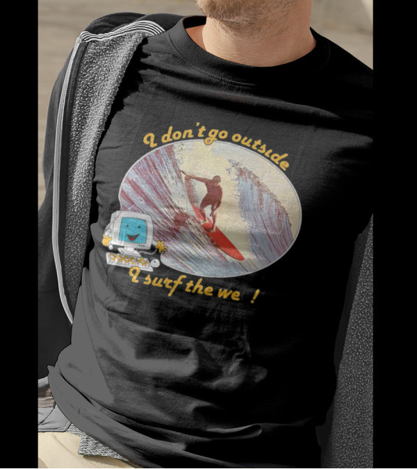 I Don't Go Outside I Surf The Web Surfer Computer Wave T-Shirt