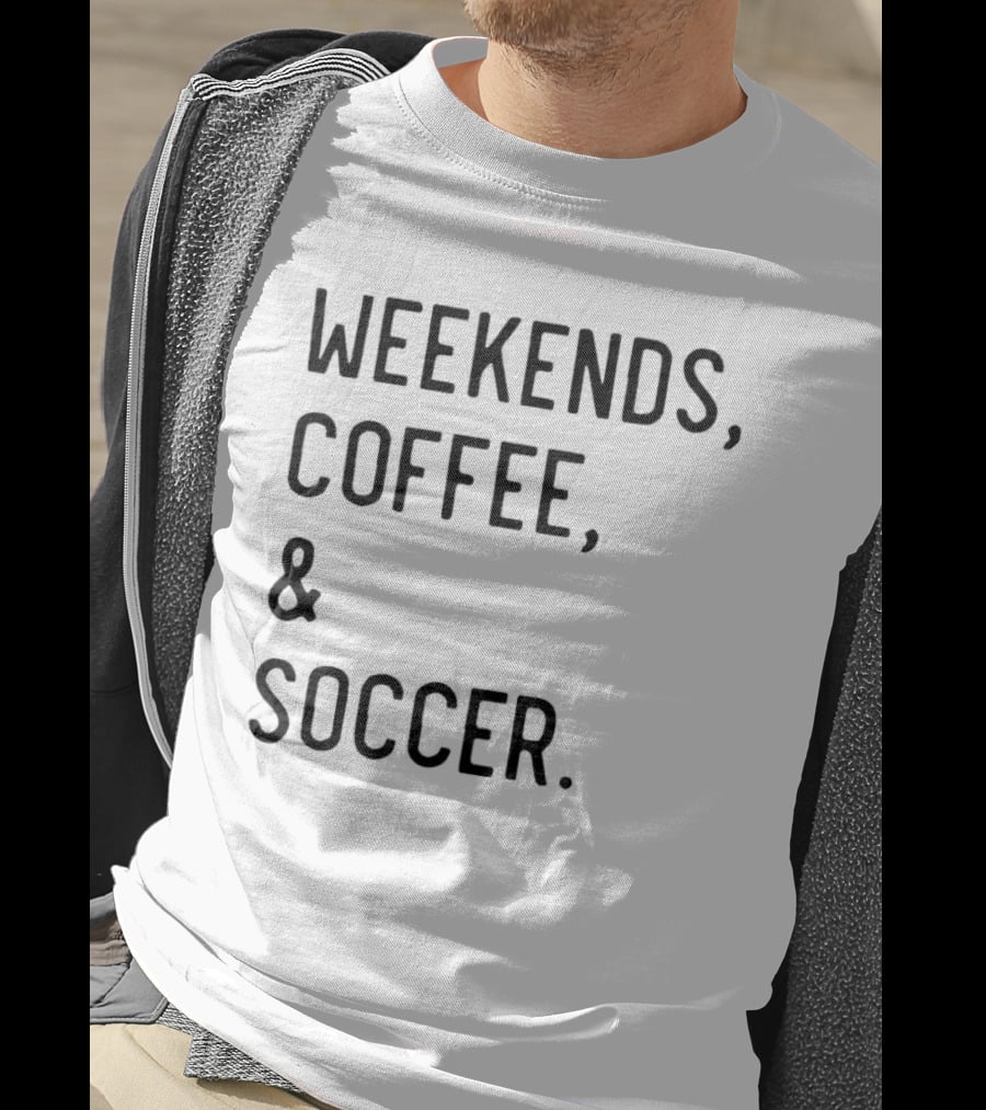 Weekends Coffee And Soccer Casual Lifestyle T-Shirt
