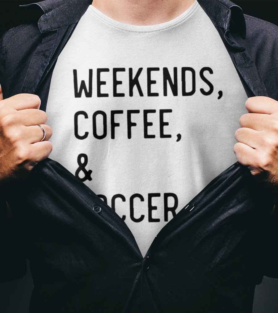 Weekends Coffee And Soccer Casual Lifestyle T-Shirt