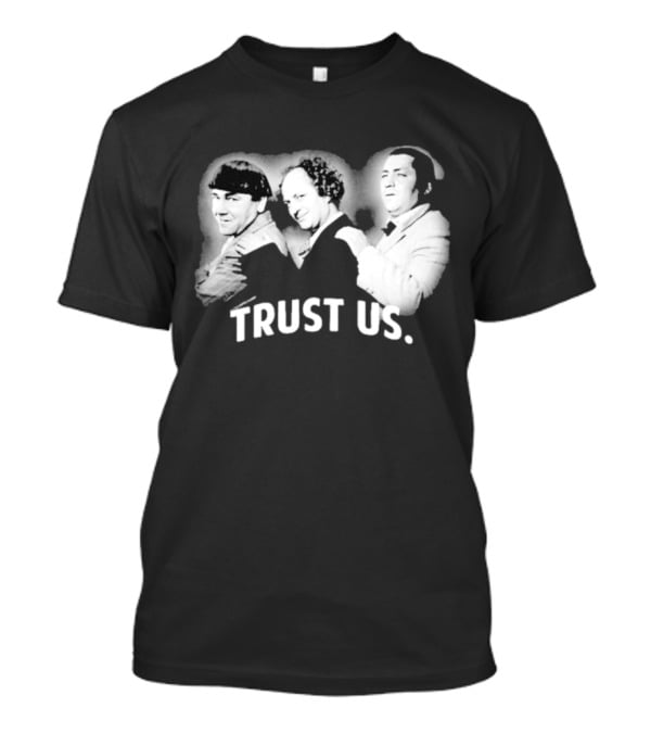 Three Stooges Trust Us Classic Trio Comedy T-Shirt