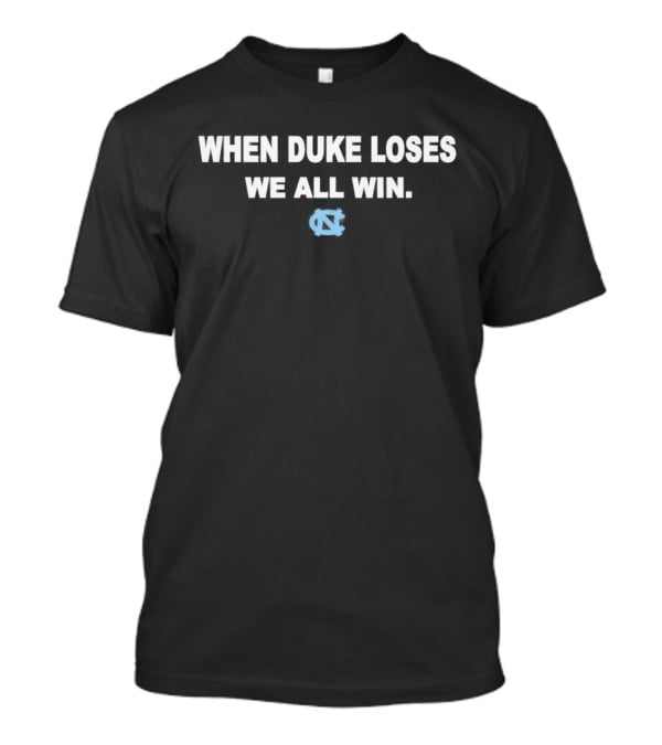When Duke Loses We All Win North Carolina Tar Heels Nc T-Shirt