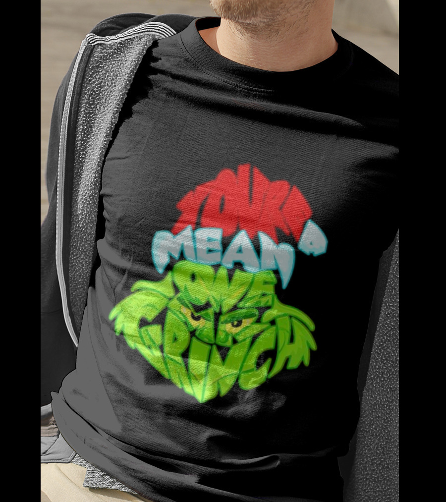 You're A Mean One Grinch T-Shirt