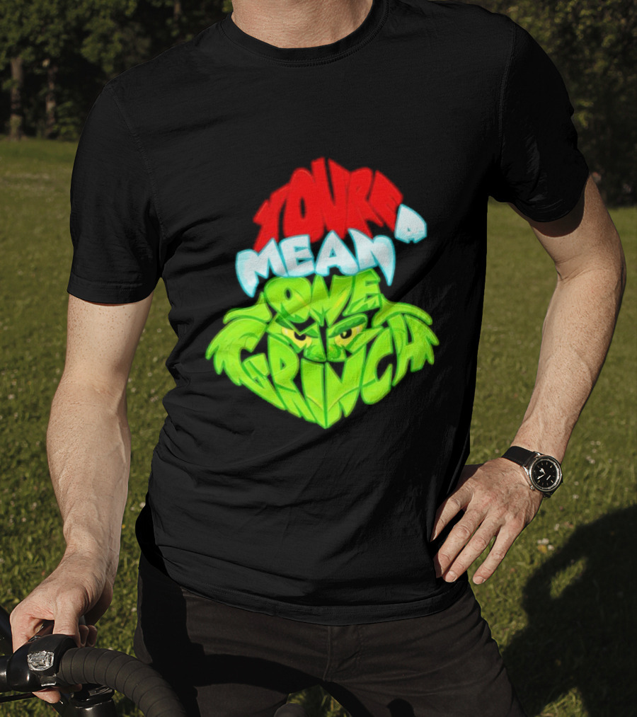 You're A Mean One Grinch T-Shirt