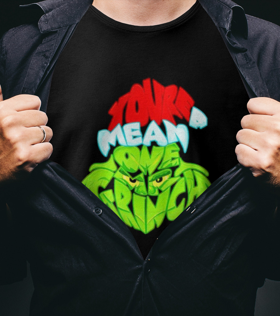 You're A Mean One Grinch T-Shirt