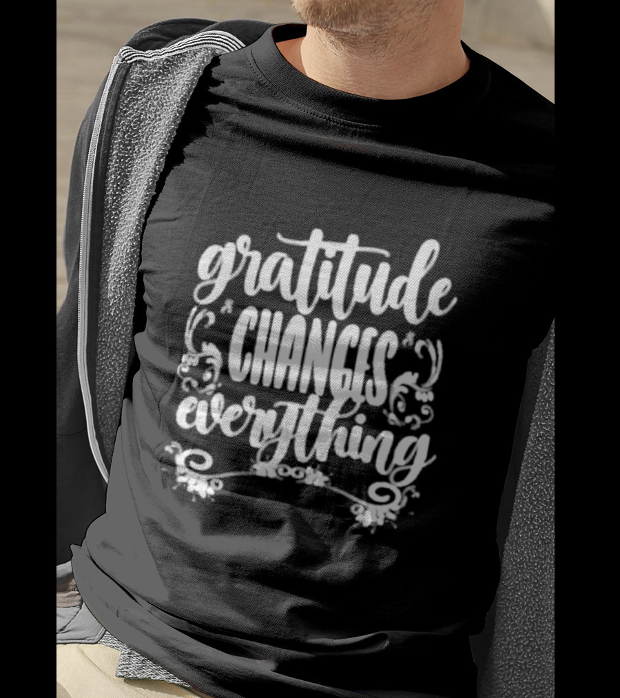 Gratitude Changes Everything White Script With Decorative Swirls T-Shirt
