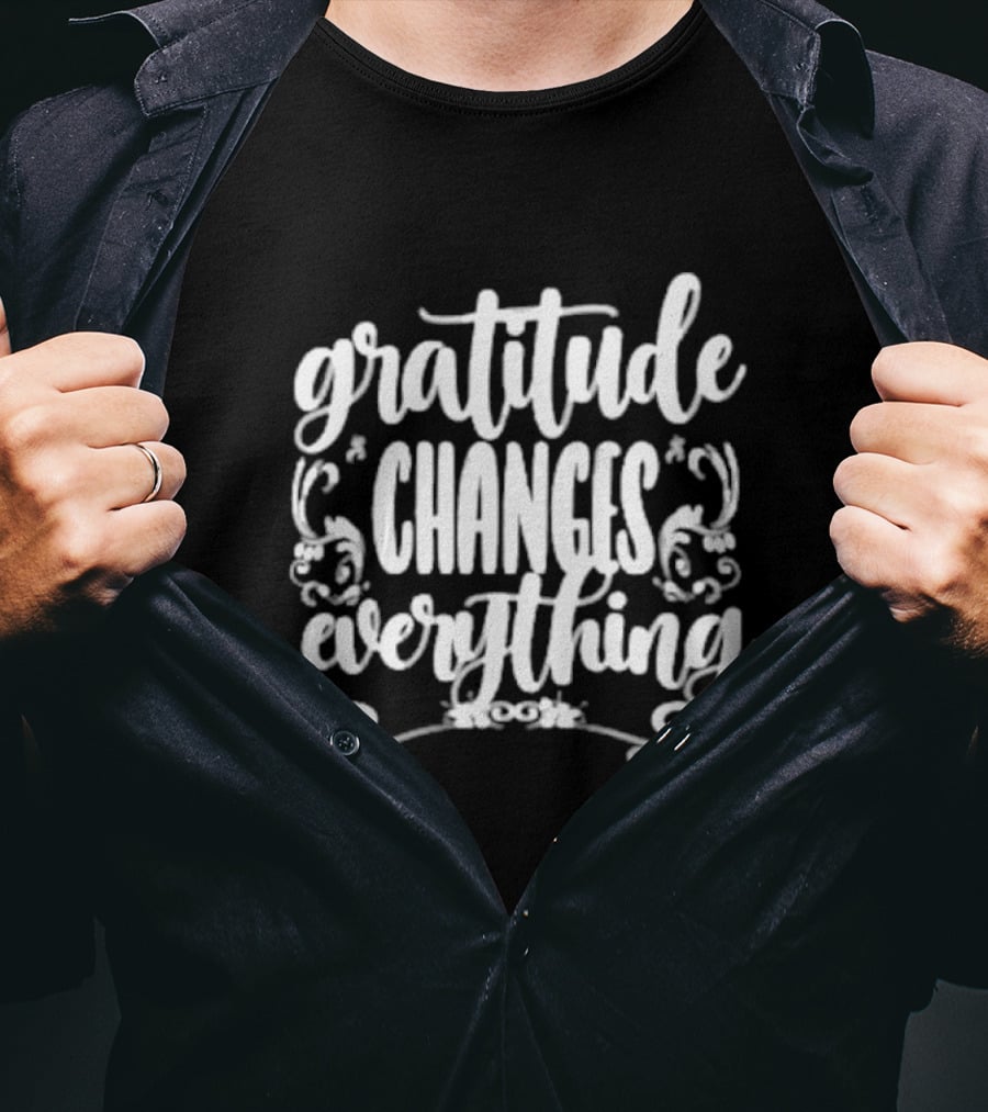 Gratitude Changes Everything White Script With Decorative Swirls T-Shirt