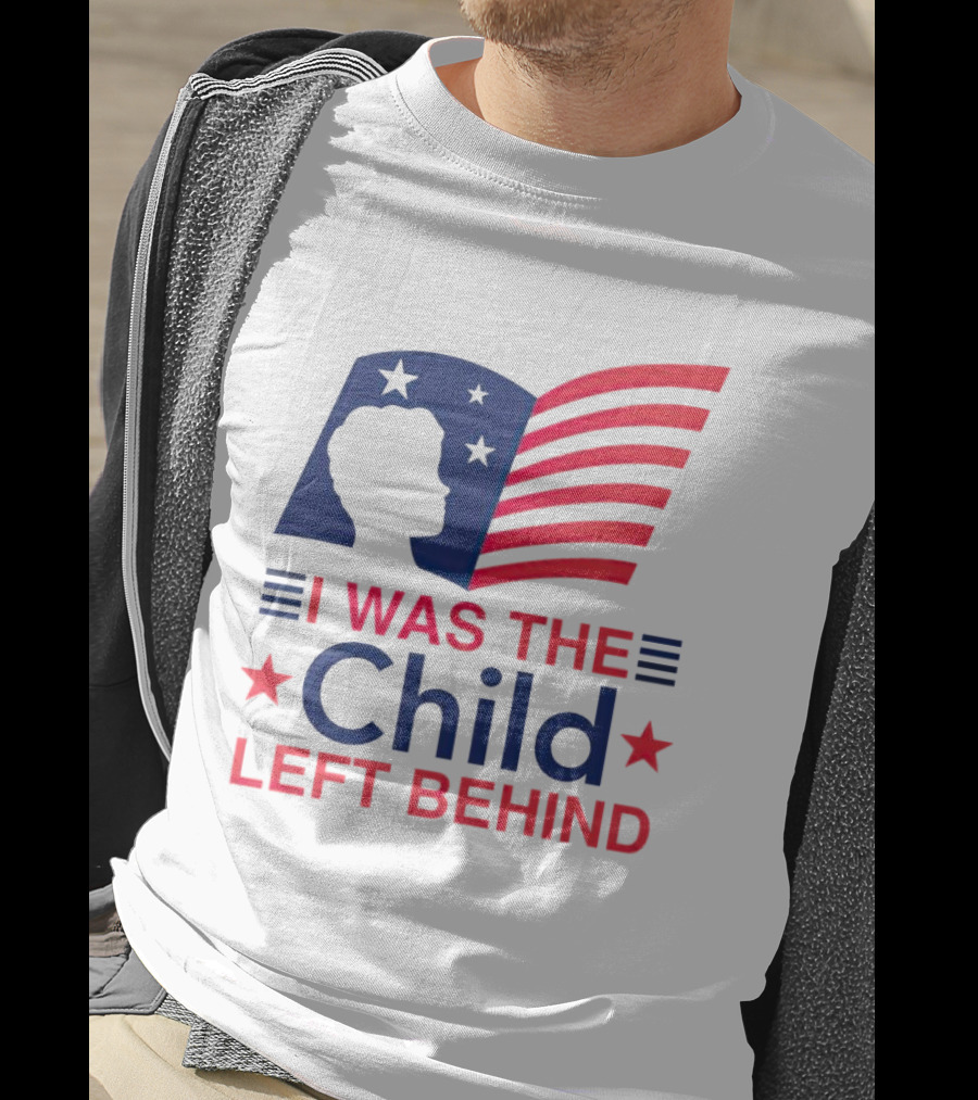 I Was The Child Left Behind T-Shirt