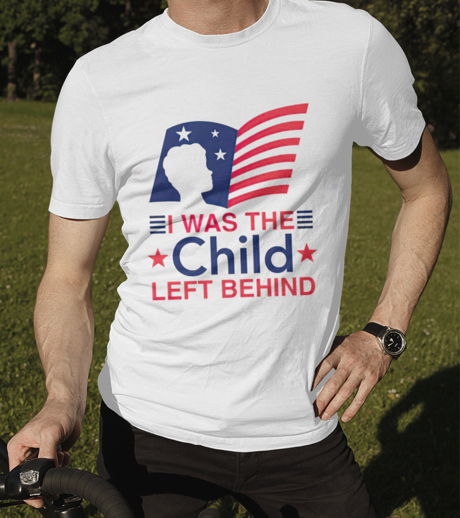 I Was The Child Left Behind T-Shirt
