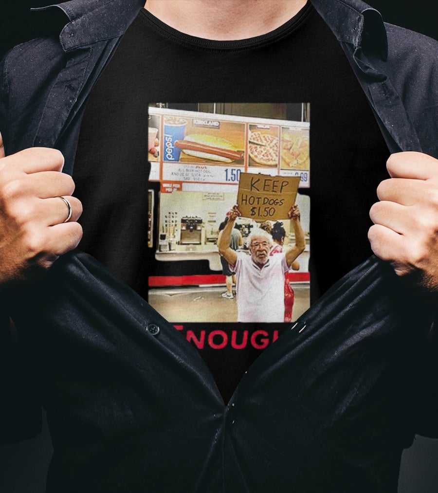 Keep Hot Dogs $1.50 Enough Protesting Food Prices T-Shirt