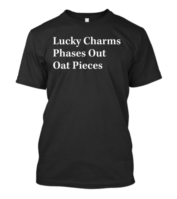 Lucky Charms Phases Out Oat Pieces T-Shirt