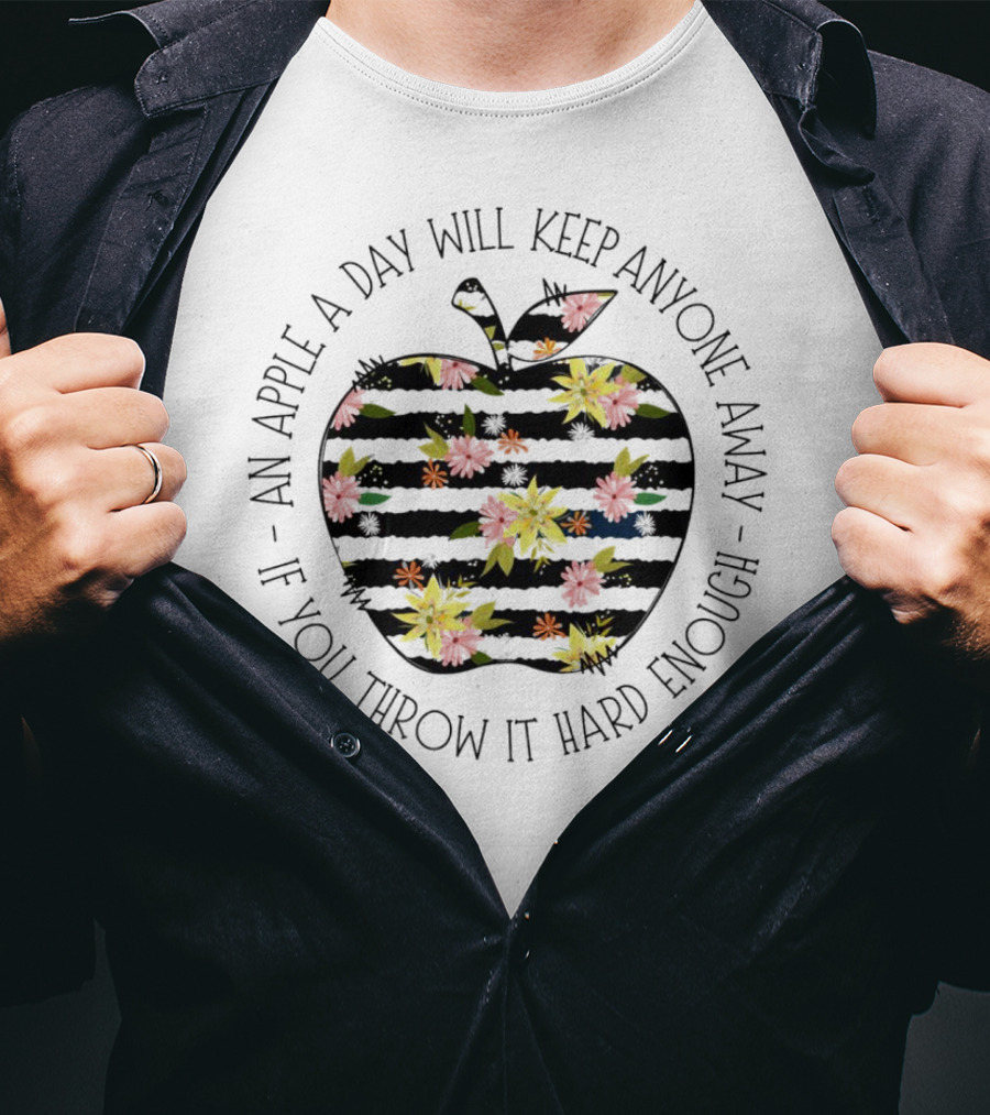 An Apple A Day Will Keep Anyone Away If You Throw It Hard Enough Floral T-Shirt