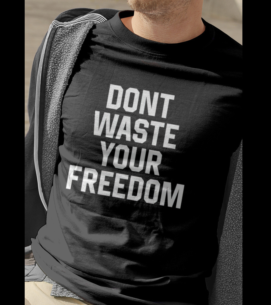 Dont Waste Your Freedom Bold Motivational Text T-Shirt