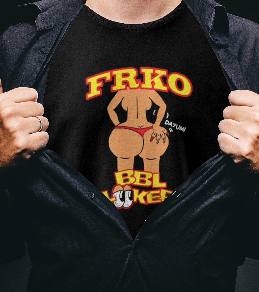 FRKO BBL Looker Dayum T-Shirt