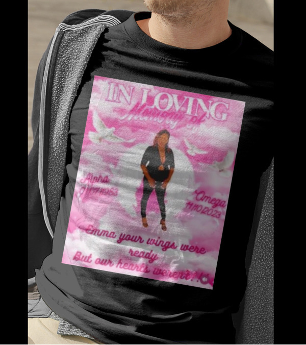 In Loving Memory Of Alpha Omega Emma Your Wings Were Ready But Our Hearts Weren't 01/07/1983 - 11/10/2023 T-Shirt