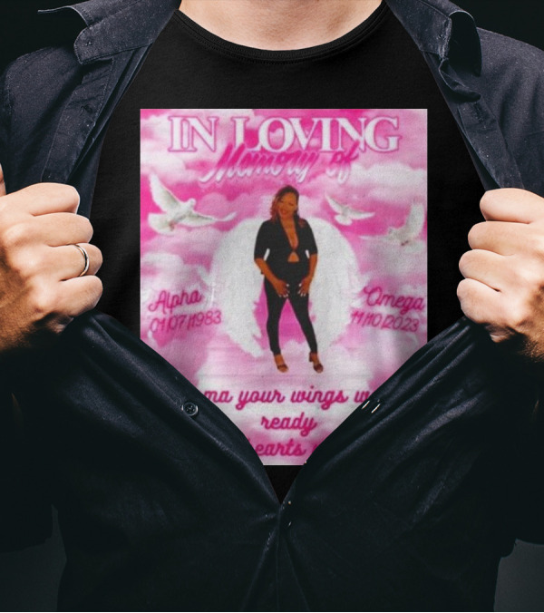 In Loving Memory Of Alpha Omega Emma Your Wings Were Ready But Our Hearts Weren't 01/07/1983 - 11/10/2023 T-Shirt