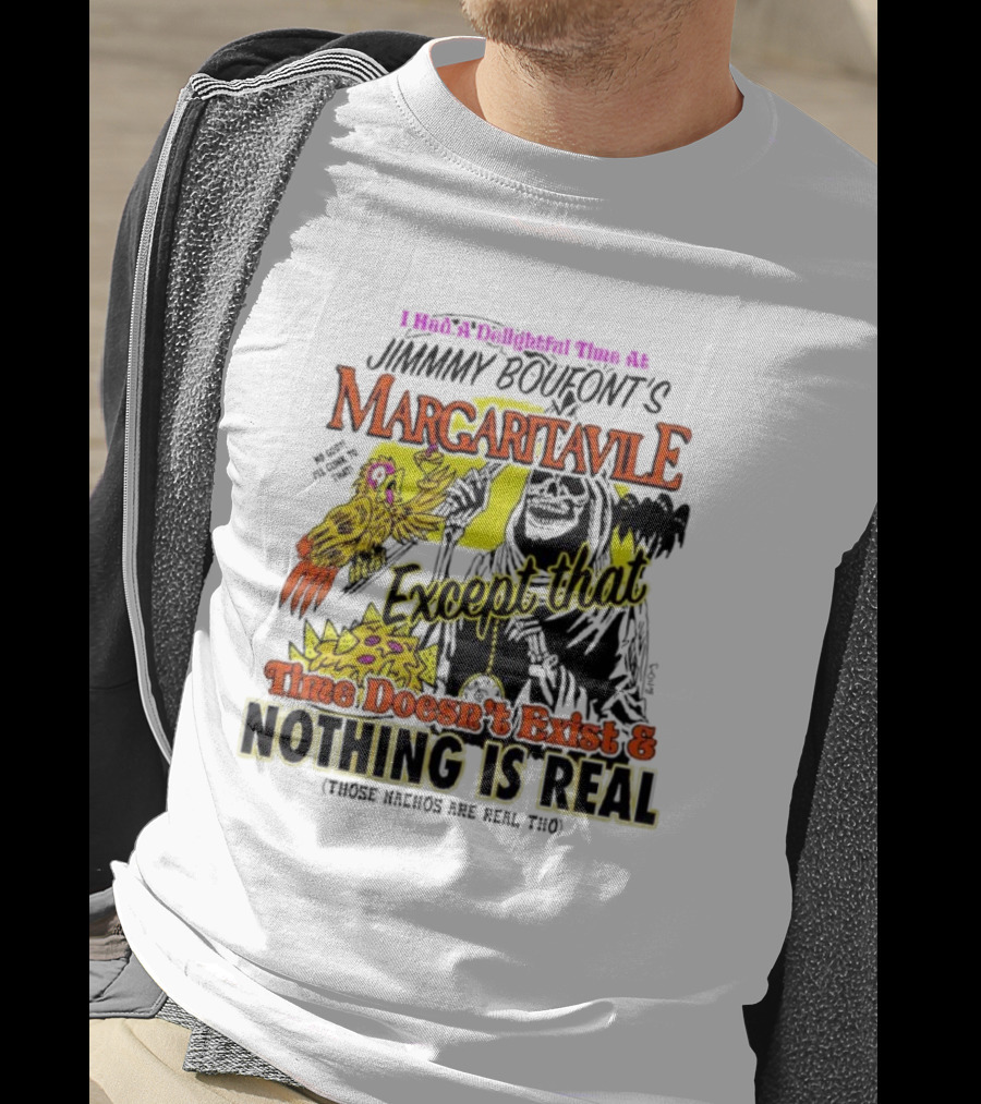 Jimmy Boufont’s Margaritaville Except That Time Doesn’t Exist And Nothing Is Real T-Shirt
