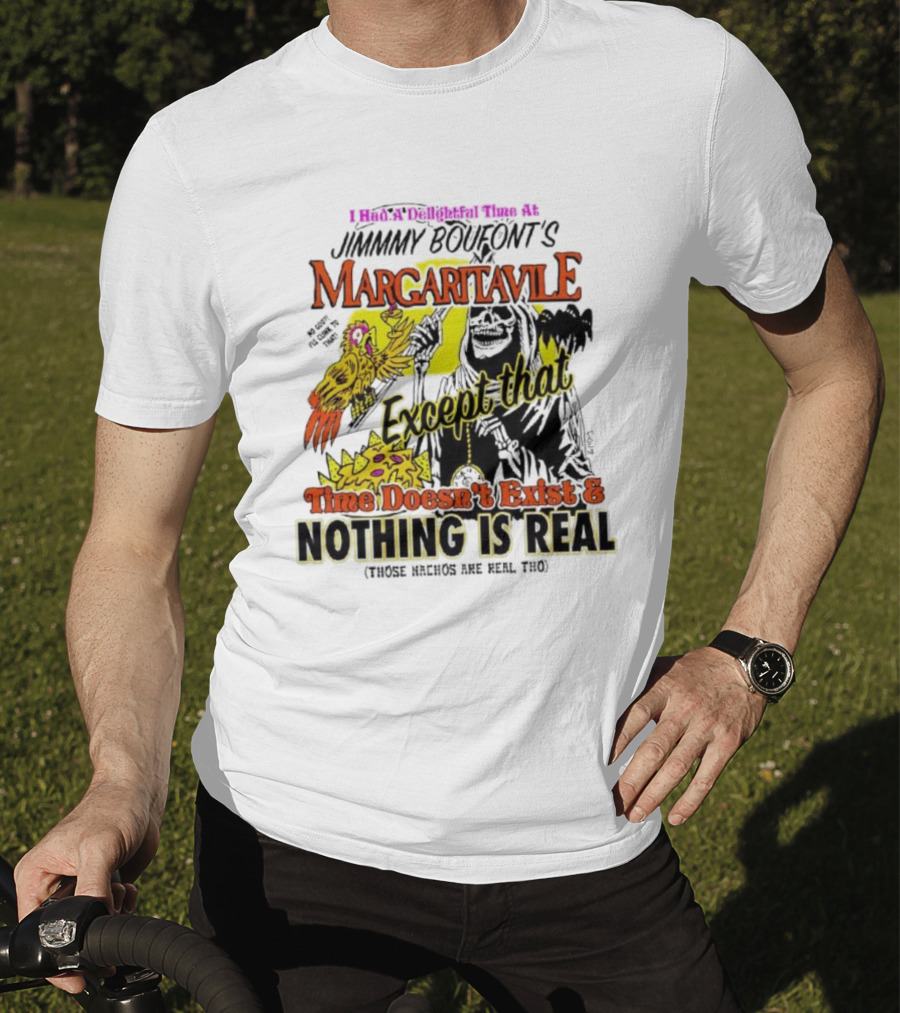 Jimmy Boufont’s Margaritaville Except That Time Doesn’t Exist And Nothing Is Real T-Shirt