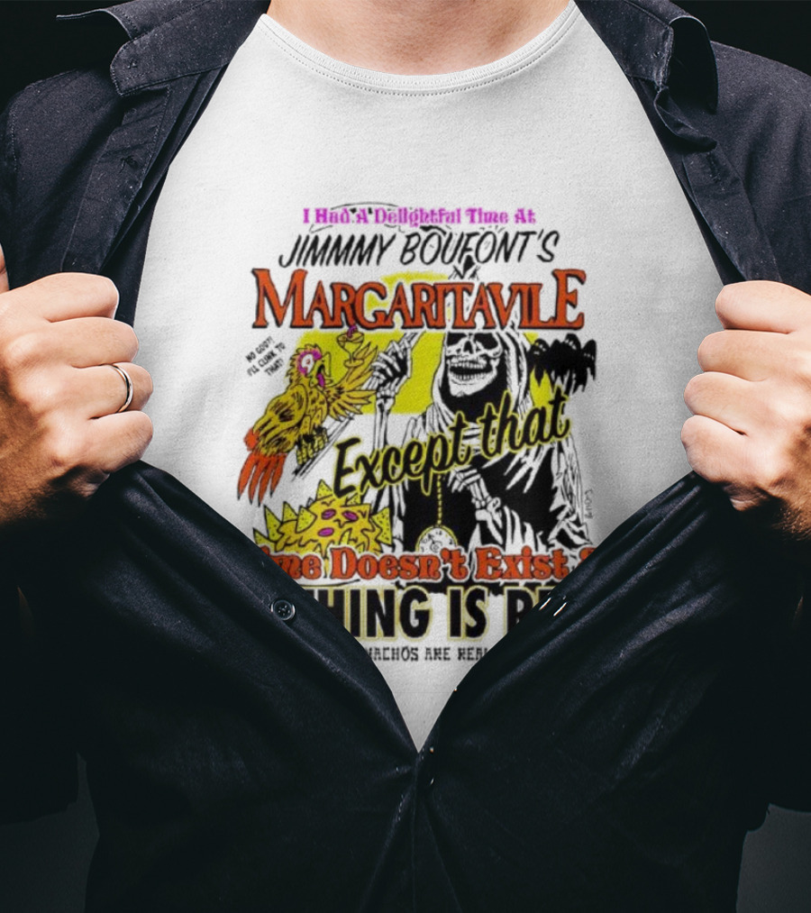 Jimmy Boufont’s Margaritaville Except That Time Doesn’t Exist And Nothing Is Real T-Shirt