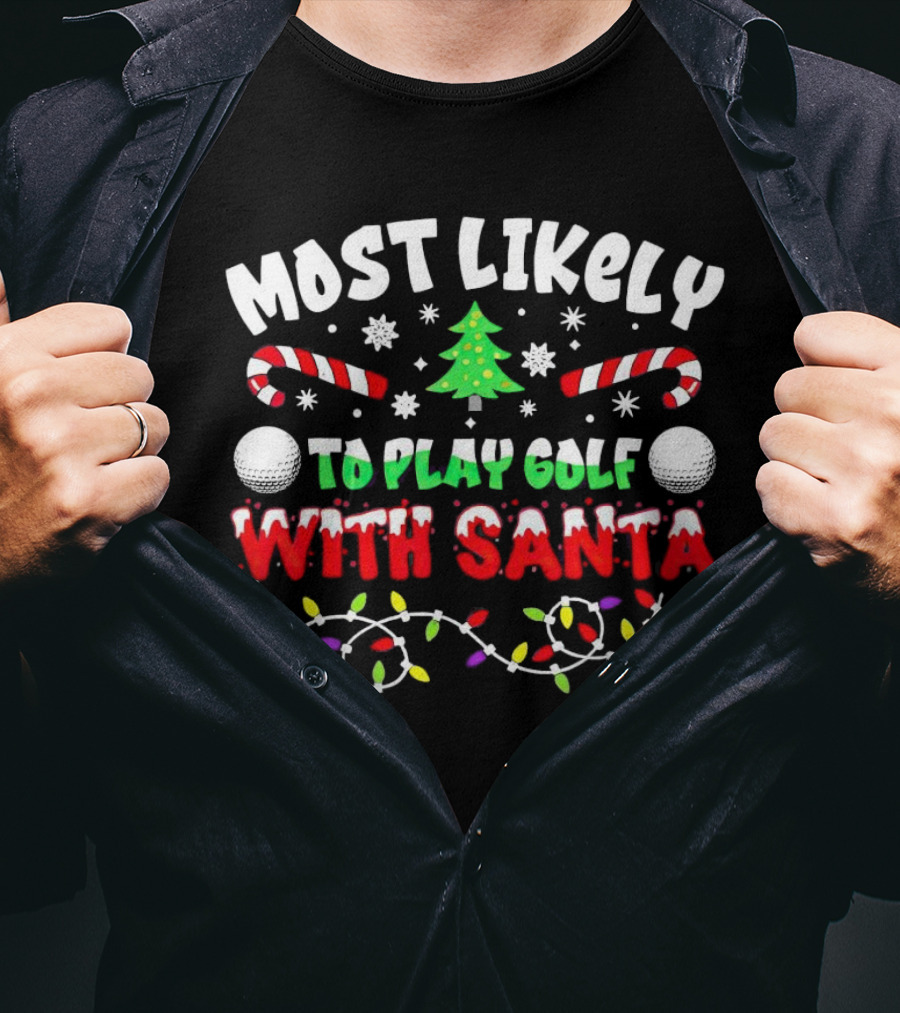 Most Likely To Play Golf With Santa Christmas Golf Balls Candy Canes Lights Snowflakes Tree T-Shirt