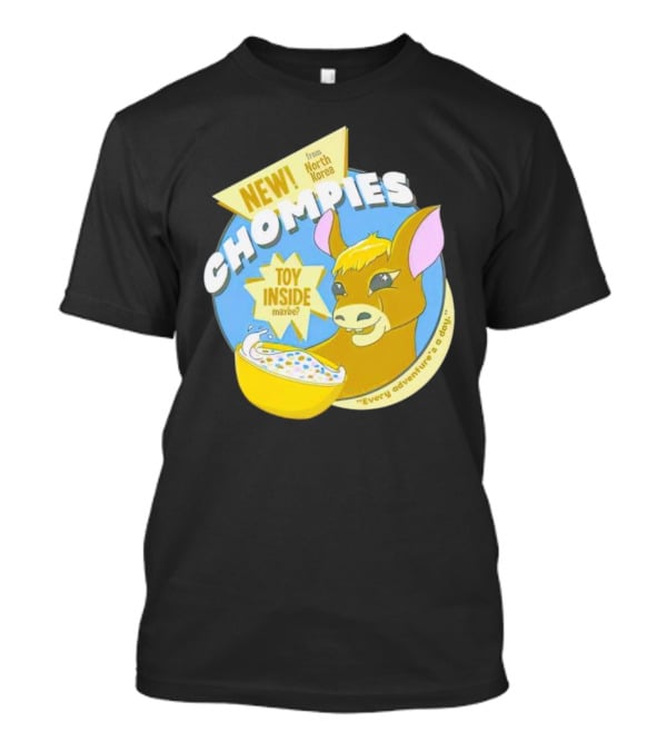 NEW CHOMPIES From North Korea Toy Inside Maybe Every Adventure's A D*ay T-Shirt