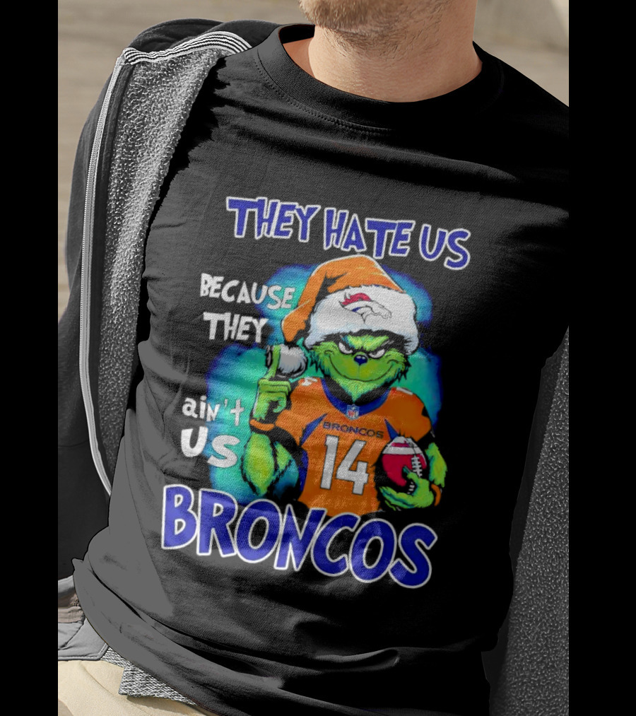 They Hate Us Because They Ain’t Us Broncos Grinch 14 T-Shirt