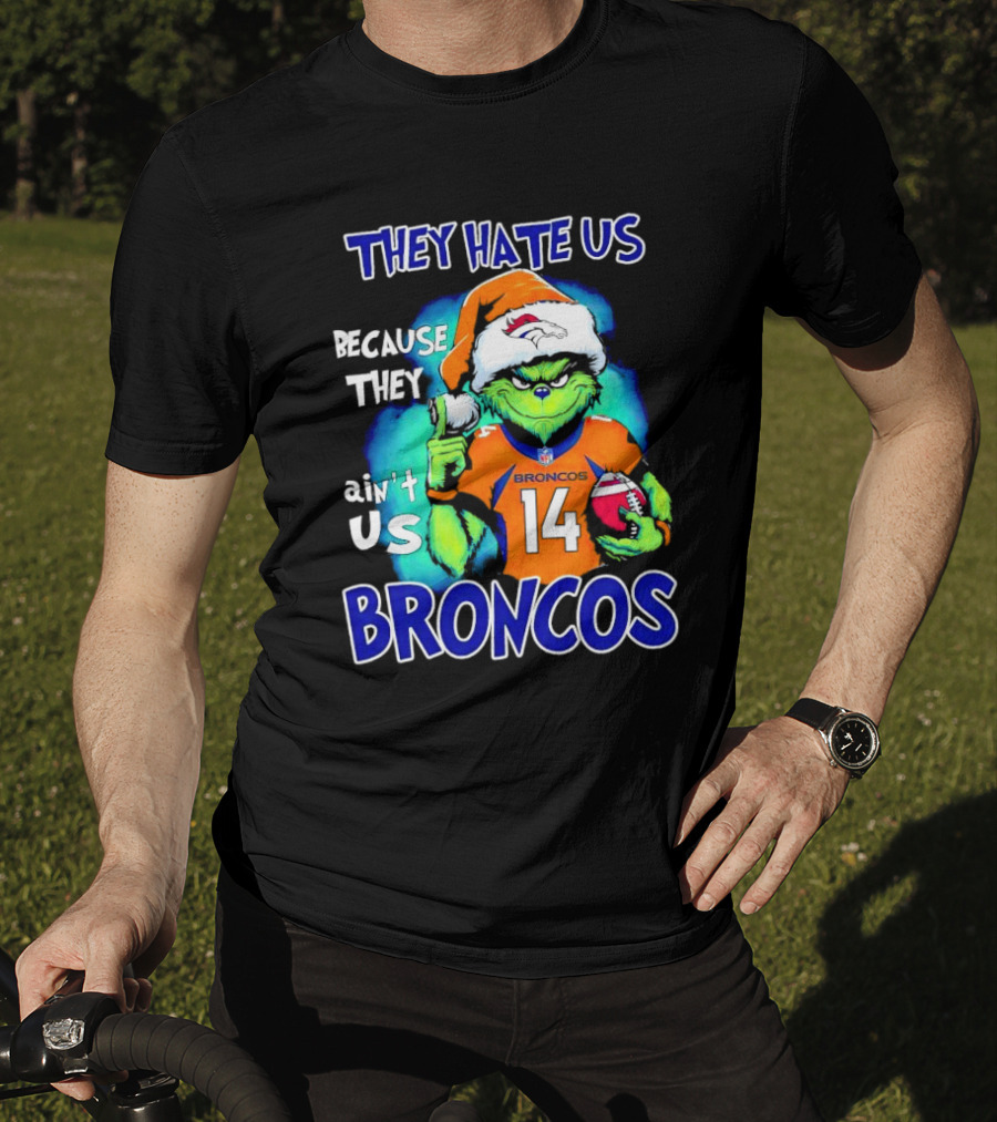 They Hate Us Because They Ain’t Us Broncos Grinch 14 T-Shirt
