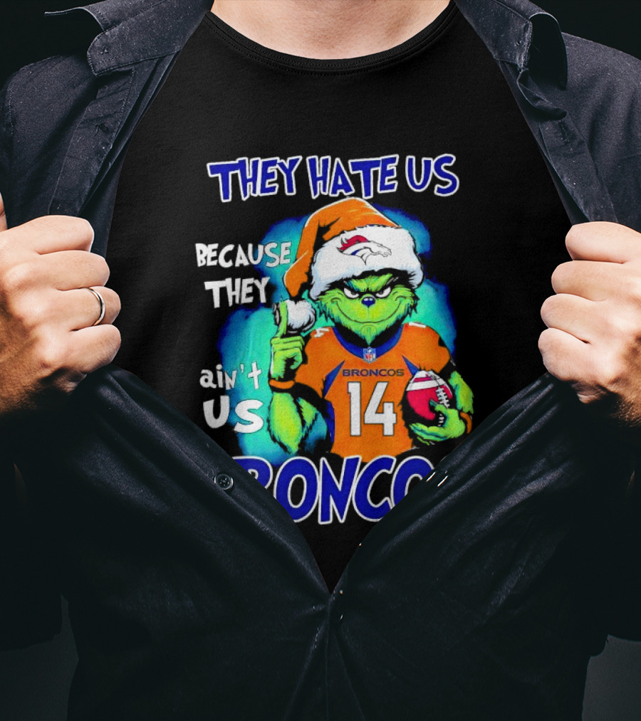 They Hate Us Because They Ain’t Us Broncos Grinch 14 T-Shirt