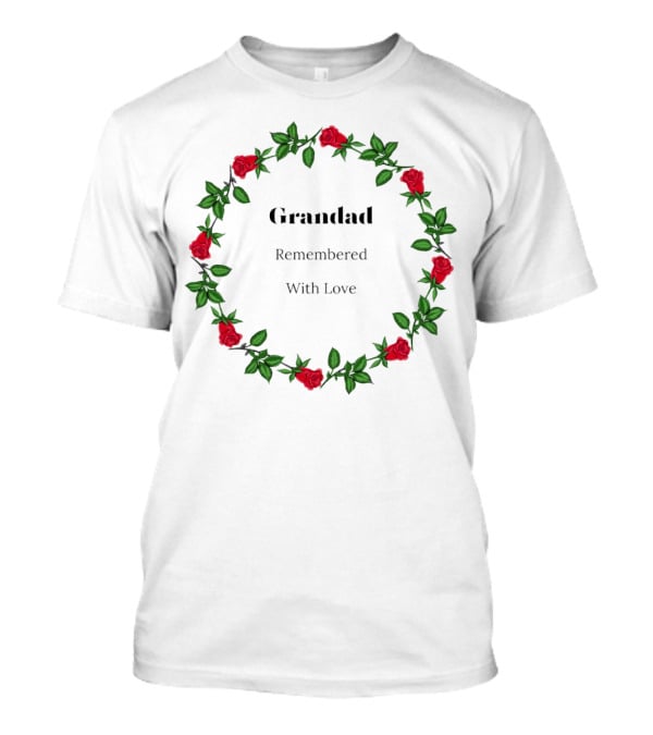 Grandad Remembered With Love Surrounded By Red Rose Wreath T-Shirt