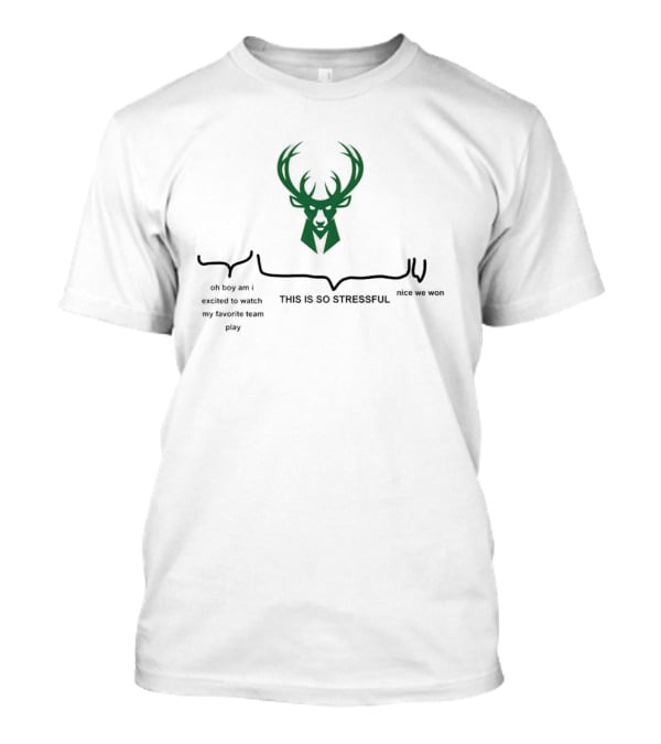 Milwaukee Bucks Deer Head Logo This Is So Stressful Oh Boy Am I Excited To Watch My Favorite Team Play Nice We Won T-Shirt