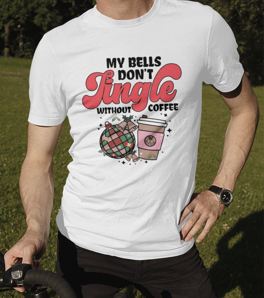 My Bells Don't Jingle Without Coffee Festive Ornament With To-Go Cup And Holly T-Shirt