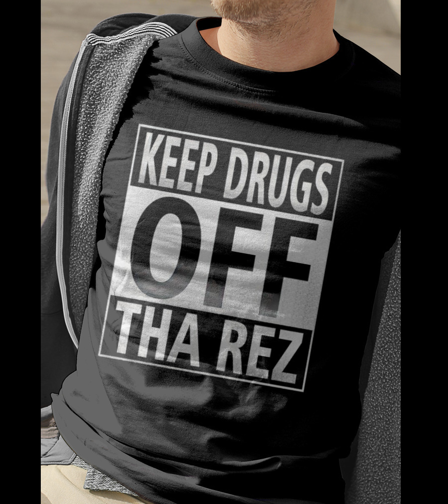 Keep Drugs Off Tha Rez T-Shirt