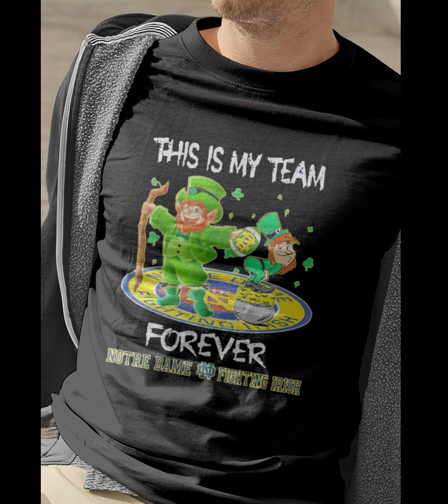 Notre Dame Fighting Irish Forever This Is My Team Mascots T-Shirt