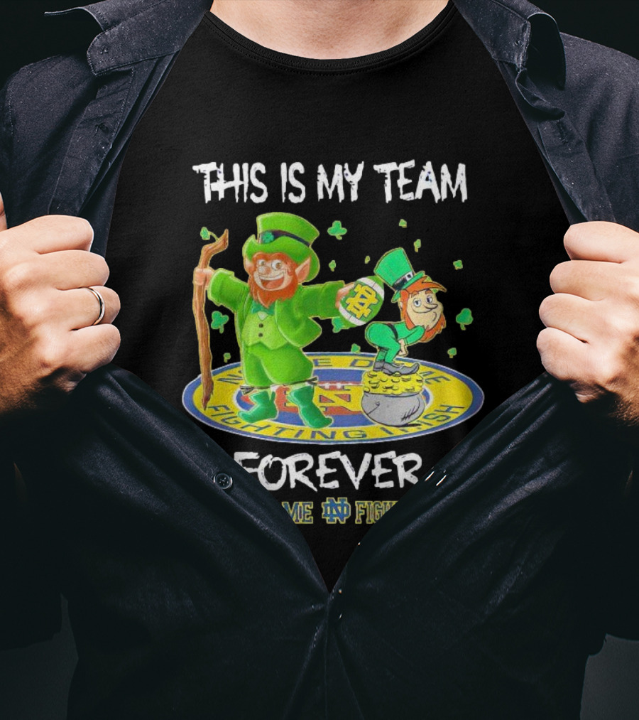 Notre Dame Fighting Irish Forever This Is My Team Mascots T-Shirt