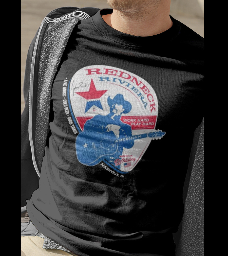 Redneck Riviera Nashville Work Hard Play Hard Live Music Good Times American Whiskey John Rich T-Shirt