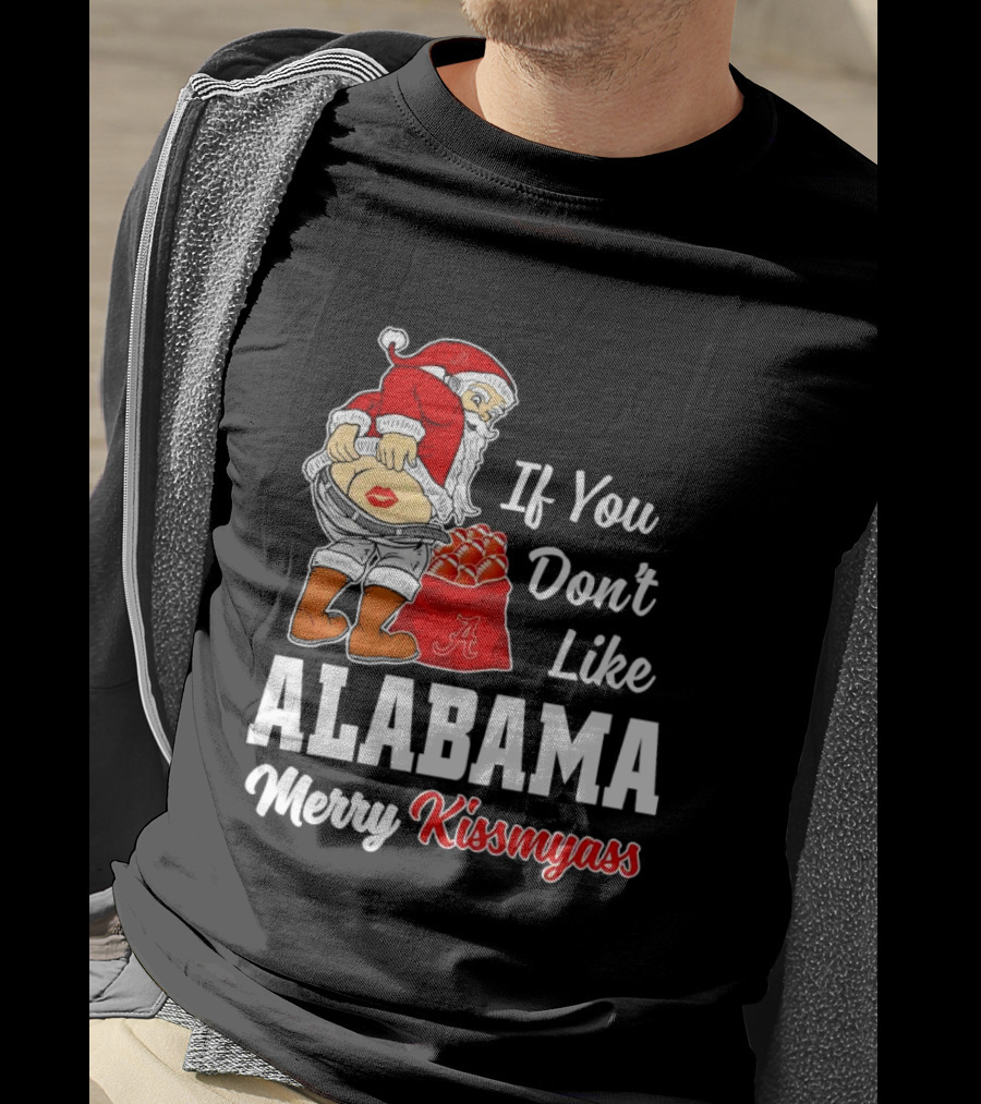 If You Don't Like Alabama Merry Kissmyass Santa Claus Crimson Tide T-Shirt