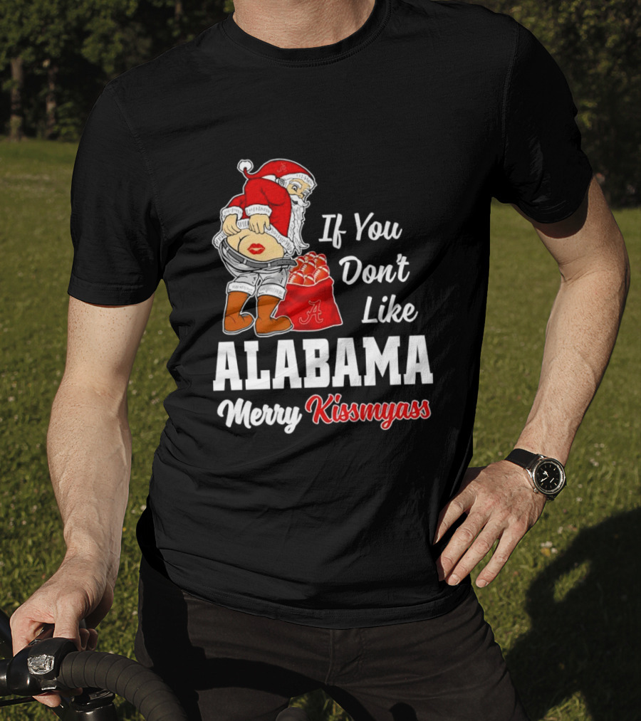 If You Don't Like Alabama Merry Kissmyass Santa Claus Crimson Tide T-Shirt