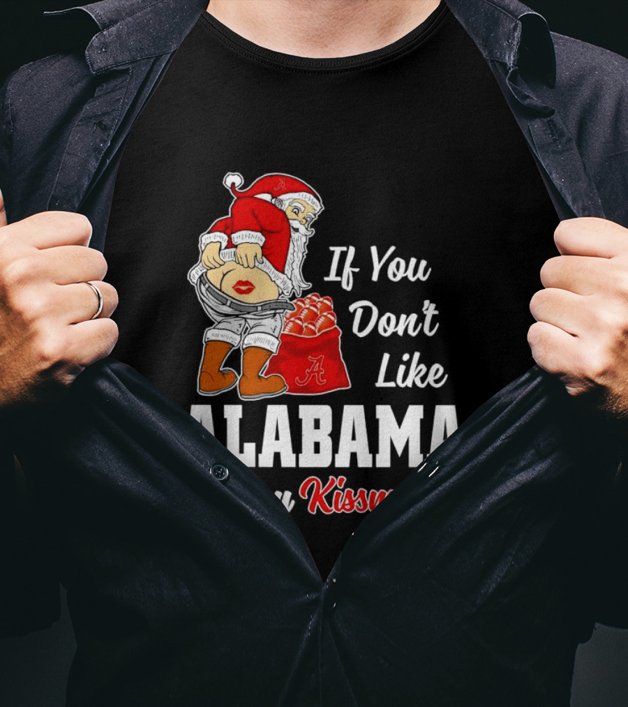 If You Don't Like Alabama Merry Kissmyass Santa Claus Crimson Tide T-Shirt
