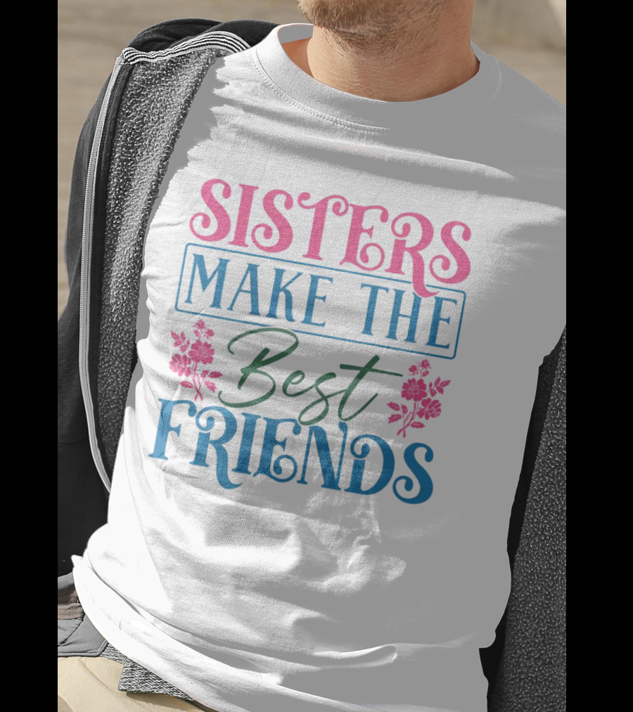 Sisters Make The Best Friends Pink And Blue Floral Text T-Shirt