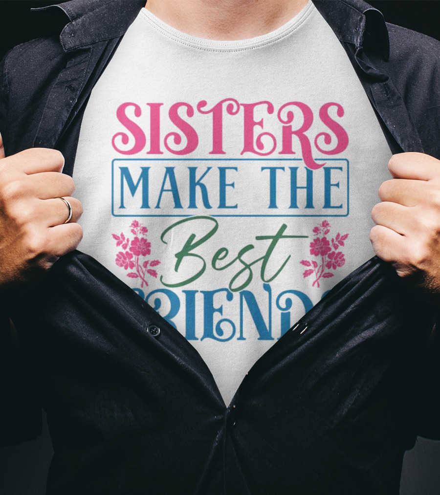 Sisters Make The Best Friends Pink And Blue Floral Text T-Shirt