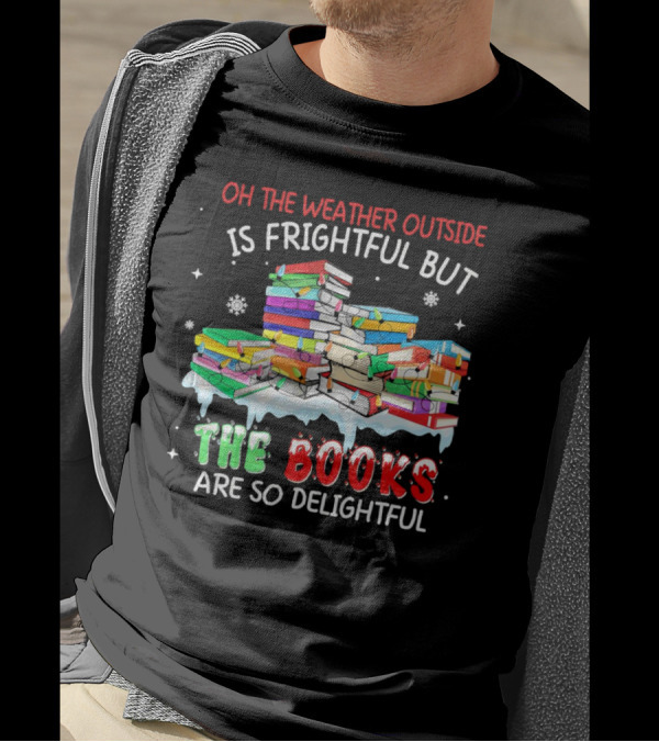 Oh The Weather Outside Is Frightful But The Books Are So Delightful With Christmas Lights T-Shirt