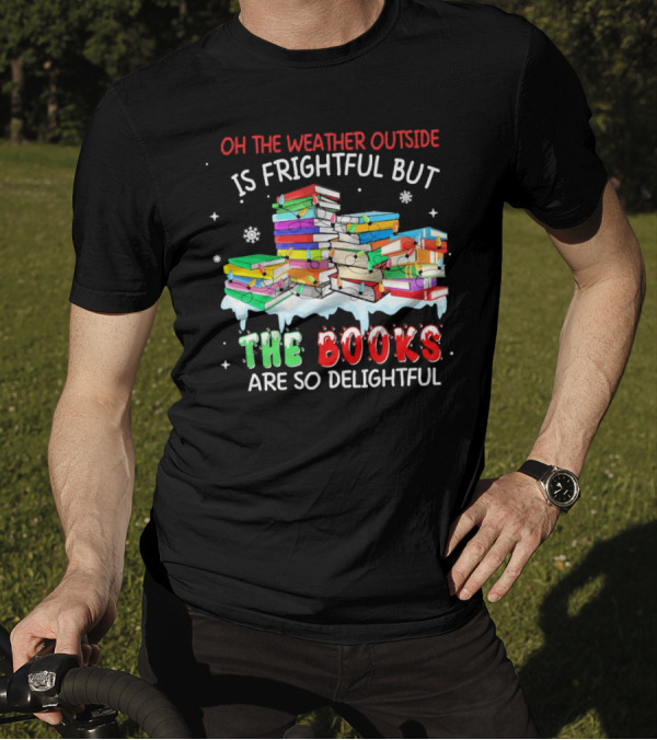 Oh The Weather Outside Is Frightful But The Books Are So Delightful With Christmas Lights T-Shirt